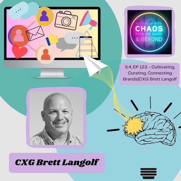 S 4, Ep 123 - Cultivating, Curating, Connecting Brands | CXG Brett Langolf