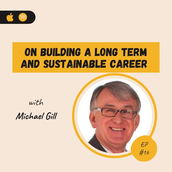 Michael Gill | On Building a Long Term and Sustainable Career