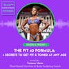 The Fit 40 Formula: 4 Secrets to Get Fit & Toned at Any Age 🌱 S3 Ep. 1