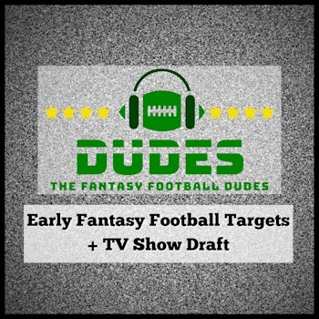 Fantasy Football Targets + TV show draft + and news