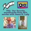 #83 - Our favorite soundtracks from 80's movies with (return) special guest, Jason R. Lady!