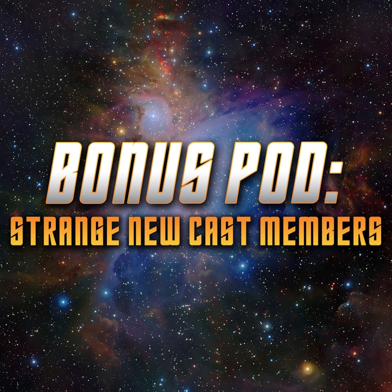 BONUS POD: Strange New Cast Members