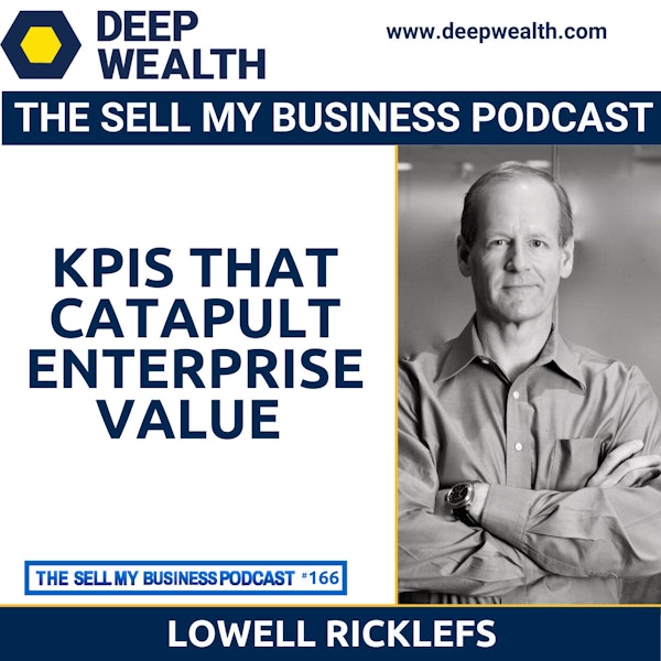 Investment Banker Lowell Ricklefs On KPIs That Catapult Enterprise Value (#166)