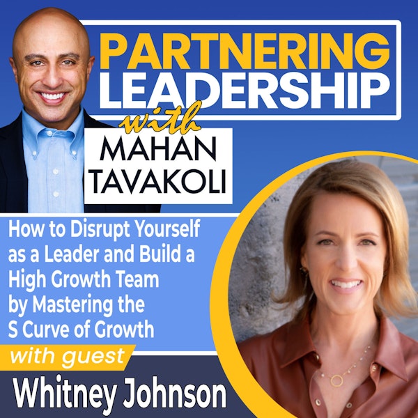 142 How to Disrupt Yourself as a Leader and Build a High Growth Team by Mastering the S Curve of Growth with Whitney Johnson | Partnering Leadership Global Thought Leader