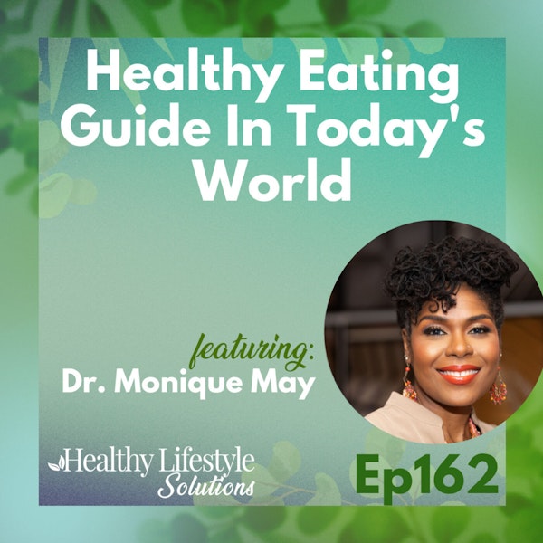 162: Healthy Eating Guide In Today's World with Dr. Monique May