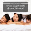 8. How do you get kids to sleep on their own?