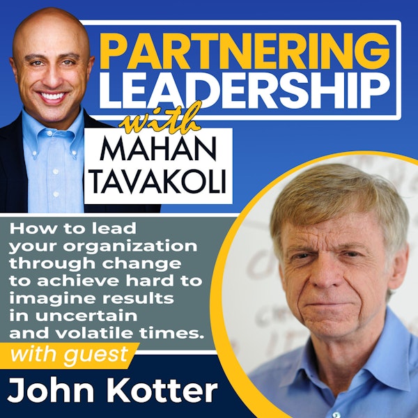 186 [BEST OF] How to lead your organization through change to achieve hard to imagine results in uncertain and volatile times with John Kotter | Partnering Leadership Global Thought Leader