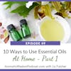 AWP 009: Ten Ways to Use Essential Oils at Home - PART 1