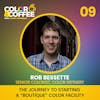 The Journey to Starting a Boutique Color Facility with Rob Bessette
