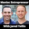 Maniac Entrepreneur With Jared Yellin