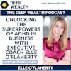 Unlocking the Superpowers of ADHD in Business With Executive Coach Elle O'Flaherty (#329)