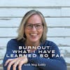 Burnout: What I Have Learned So Far with Meg Leddy