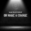 Make Peace With It Or Make A Change 196