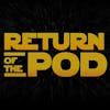 RETURN OF THE POD: A Podcast About Star Wars