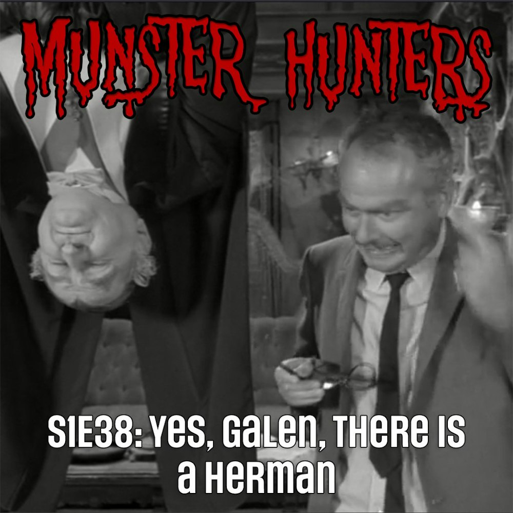 S1E38: Yes, Galen, There is a Herman