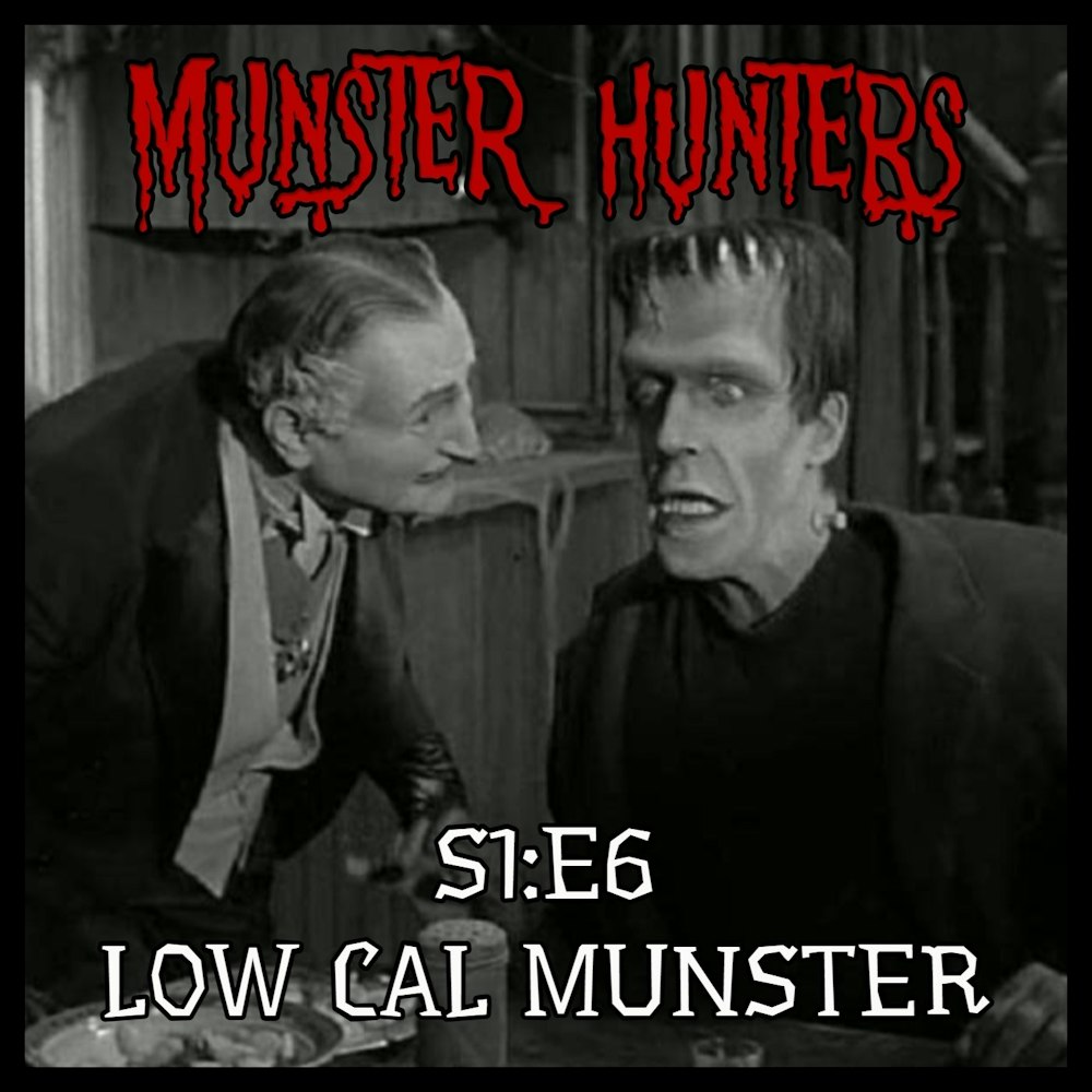 S1E6: Low-Cal Munster