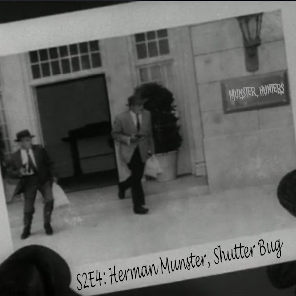 S2E4: Herman Munster, Shutter Bug