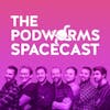 The Podworms Spacecast