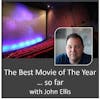 The Best Movie of the Year ... so far, with John Ellis
