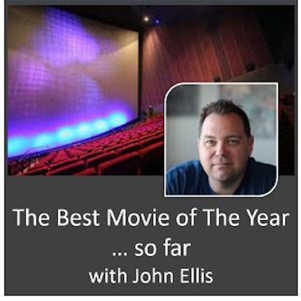 The Best Movie of the Year ... so far, with John Ellis