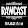 Rawcast: The Anti Social Commentary #podcast