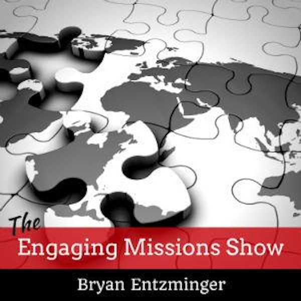 Engaging Missions Show - Powerful Stories from Christian Missionaries, Church Planters, and Ministry Leaders