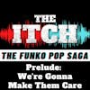 The Funko Pop Prelude: We're Gonna Make Them Care