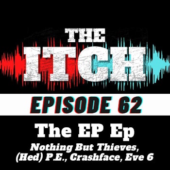 E62 The EP Ep: Nothing But Thieves, (Hed) P.E., Crashface, Eve 6
