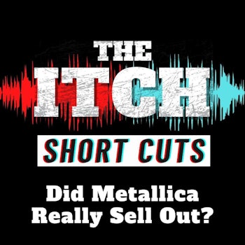 [Short Cuts] Did Metallica Really Sell Out?