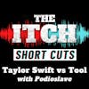 [Short Cuts] Taylor Swift vs Tool (with Podioslave)