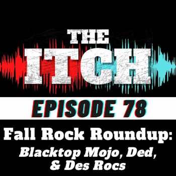 E78 Fall Rock Roundup: Blacktop Mojo, Ded, & Des Rocs