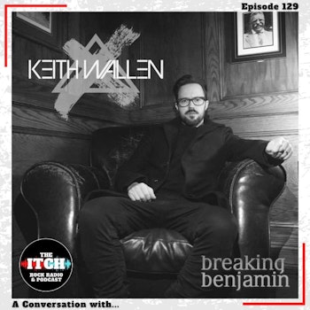 E129 A Conversation with Keith Wallen of Breaking Benjamin