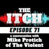 E71A Conversation with Mike Protich of The Violent
