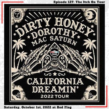 E127 The Itch On Tour: Dirty Honey, Dorothy, & Mac Saturn