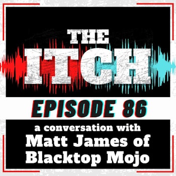 E86 A Conversation with Matt James of Blacktop Mojo