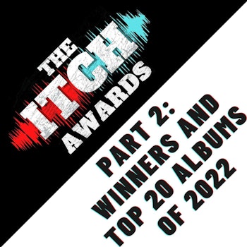 E137 The Itch Awards Part 2: Winners and Top 20 Albums of 2022