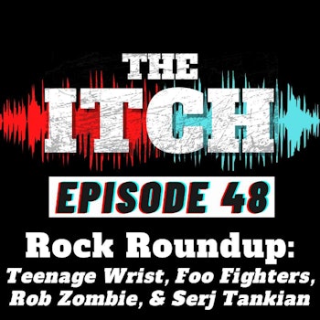E48 Rock Roundup: Teenage Wrist, Foo Fighters, Rob Zombie, & Serj Tankian