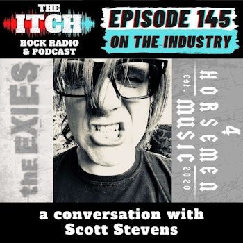 E145 A Conversation with Scott Stevens of The Exies and 4 Horsemen Music