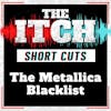 [Short Cuts] The Metallica Blacklist