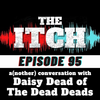 E95 A(nother) Conversation with Daisy Dead of The Dead Deads (or 