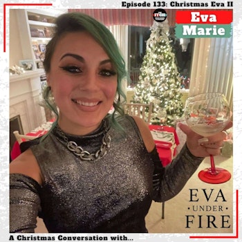 E133 Christmas Eva II: A Christmas Conversation with Eva Marie of Eva Under Fire