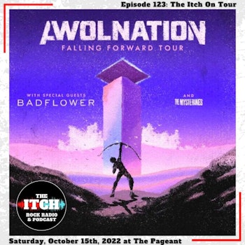 E123 The Itch On Tour: AWOLNATION, Badflower, The Mysterines, & Hyro the Hero