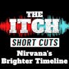 [Short Cuts] Nirvana's Brighter Timeline