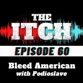 E60 Season Finale: Bleed American with Podioslave