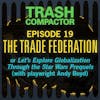THE TRADE FEDERATION: or Let's Explore Globalization Through the Star Wars Prequels (with playwright Andy Boyd)