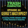 GEORGE'S MASTERPIECE: Young Indiana Jones w/ Peter Holmstrom & Daniel Noa
