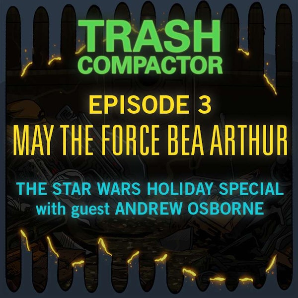 MAY THE FORCE BEA ARTHUR: The Star Wars Holiday Special (with Andrew Osborne)
