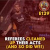 S1E129 - Referees Cleaned Up Their Acts (And So Did We!)