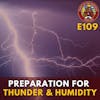 S1E109 - Preparation for Thunder & Humidity!