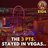 S1E104 - The 3 Points Stayed in Vegas...